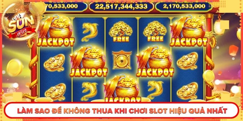 Làm Sao Để Không Thua Khi Chơi Slot Được Hiệu Quả Nhất